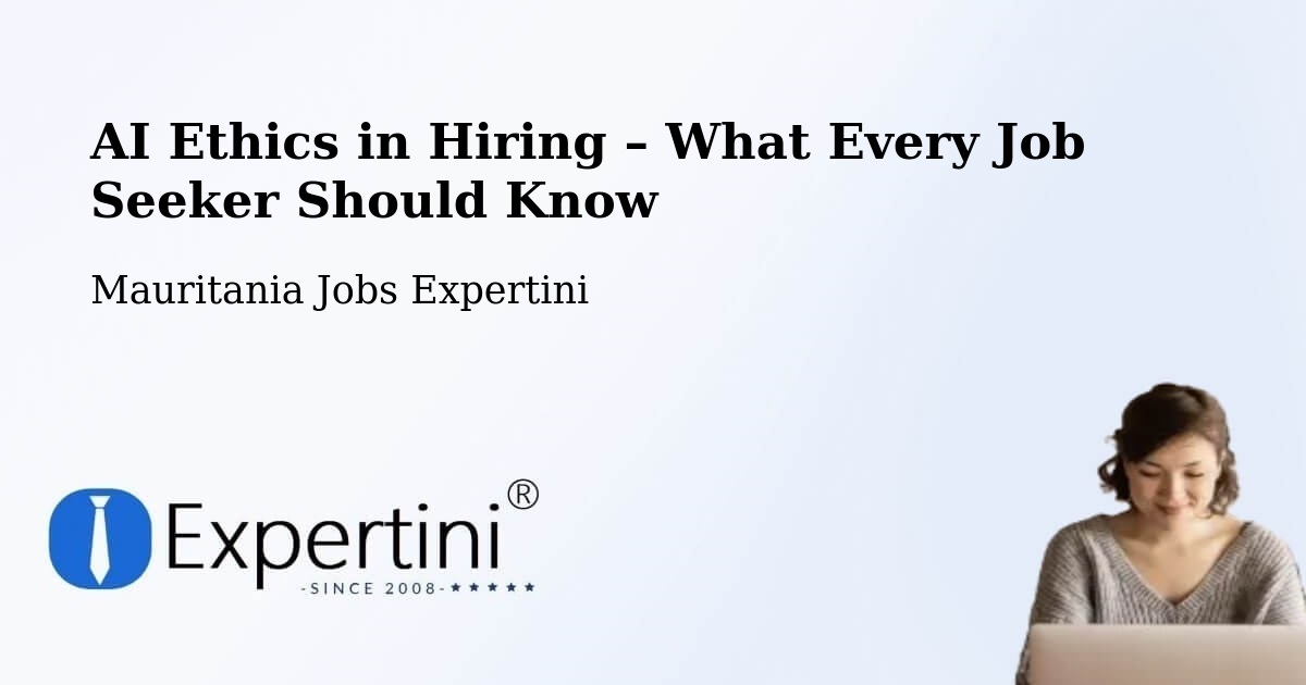 AI Ethics in Recruitment & Hiring – Mauritania - Mauritania Jobs Expertini